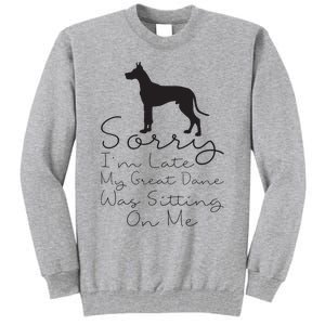 Sorry Im Late My Great Dane Was Sitting On Me Great Dane Tall Sweatshirt