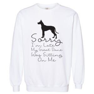 Sorry Im Late My Great Dane Was Sitting On Me Great Dane Garment-Dyed Sweatshirt