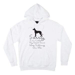 Sorry Im Late My Great Dane Was Sitting On Me Great Dane Hoodie