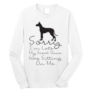 Sorry Im Late My Great Dane Was Sitting On Me Great Dane Long Sleeve Shirt