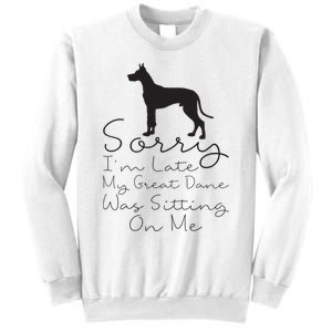 Sorry Im Late My Great Dane Was Sitting On Me Great Dane Sweatshirt