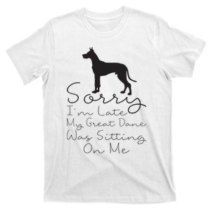 Sorry Im Late My Great Dane Was Sitting On Me Great Dane T-Shirt