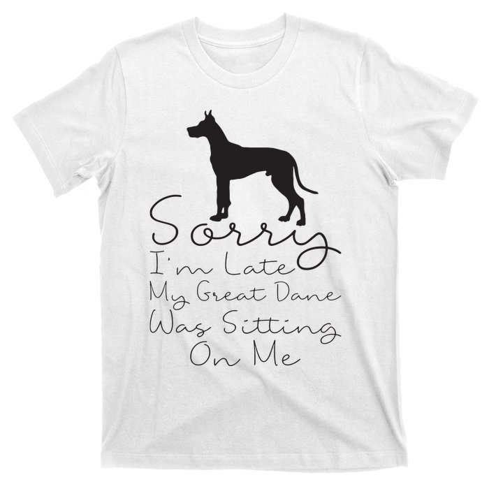 Sorry Im Late My Great Dane Was Sitting On Me Great Dane T-Shirt