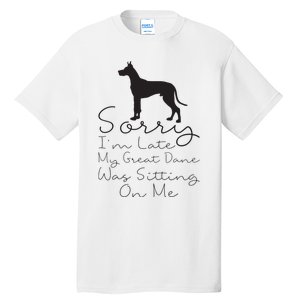 Sorry Im Late My Great Dane Was Sitting On Me Great Dane Tall T-Shirt