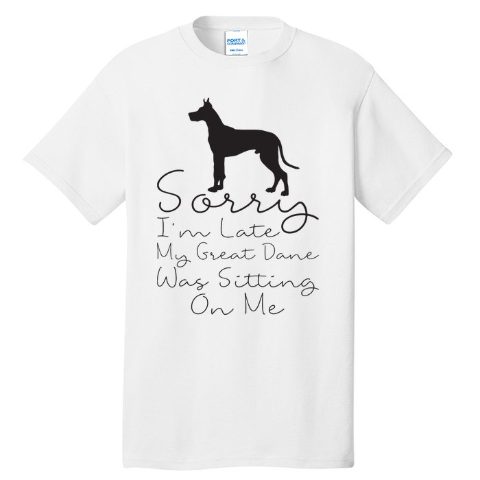 Sorry Im Late My Great Dane Was Sitting On Me Great Dane Tall T-Shirt