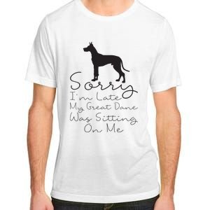 Sorry Im Late My Great Dane Was Sitting On Me Great Dane Adult ChromaSoft Performance T-Shirt