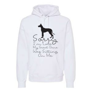 Sorry Im Late My Great Dane Was Sitting On Me Great Dane Premium Hoodie