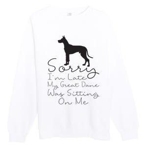 Sorry Im Late My Great Dane Was Sitting On Me Great Dane Premium Crewneck Sweatshirt