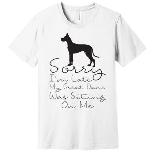 Sorry Im Late My Great Dane Was Sitting On Me Great Dane Premium T-Shirt