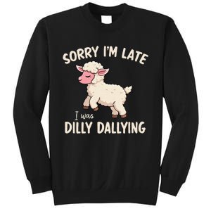 Sorry Im Late I Was Dilly Dallying Funny Cute Meme Gift Sweatshirt