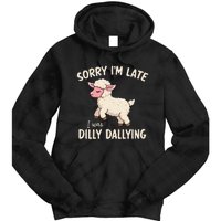 Sorry Im Late I Was Dilly Dallying Funny Cute Meme Gift Tie Dye Hoodie