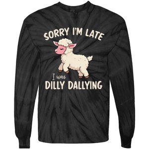 Sorry Im Late I Was Dilly Dallying Funny Cute Meme Gift Tie-Dye Long Sleeve Shirt