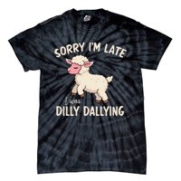 Sorry Im Late I Was Dilly Dallying Funny Cute Meme Gift Tie-Dye T-Shirt