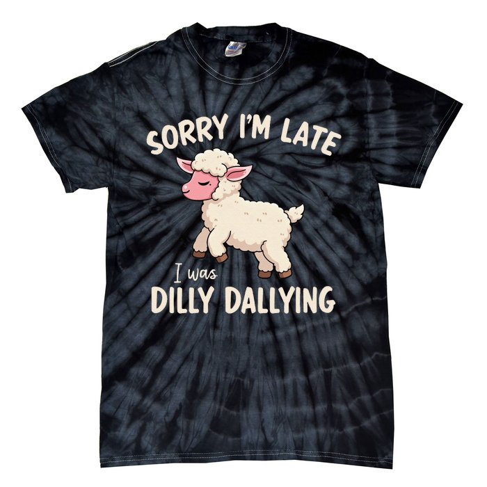 Sorry Im Late I Was Dilly Dallying Funny Cute Meme Gift Tie-Dye T-Shirt