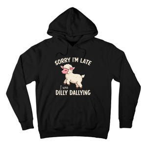 Sorry Im Late I Was Dilly Dallying Funny Cute Meme Gift Tall Hoodie