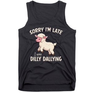 Sorry Im Late I Was Dilly Dallying Funny Cute Meme Gift Tank Top