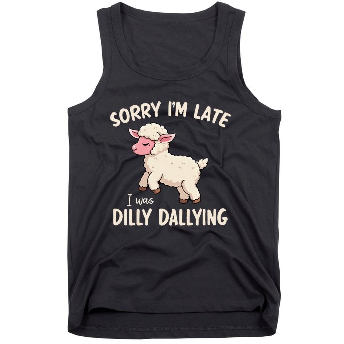 Sorry Im Late I Was Dilly Dallying Funny Cute Meme Gift Tank Top