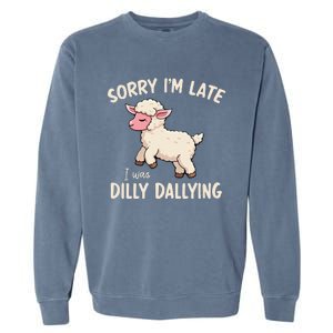 Sorry Im Late I Was Dilly Dallying Funny Cute Meme Gift Garment-Dyed Sweatshirt