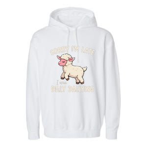 Sorry Im Late I Was Dilly Dallying Funny Cute Meme Gift Garment-Dyed Fleece Hoodie