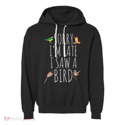 Sorry IM Late I Saw A Bird Cute Bird Lover Birding Garment-Dyed Fleece Hoodie