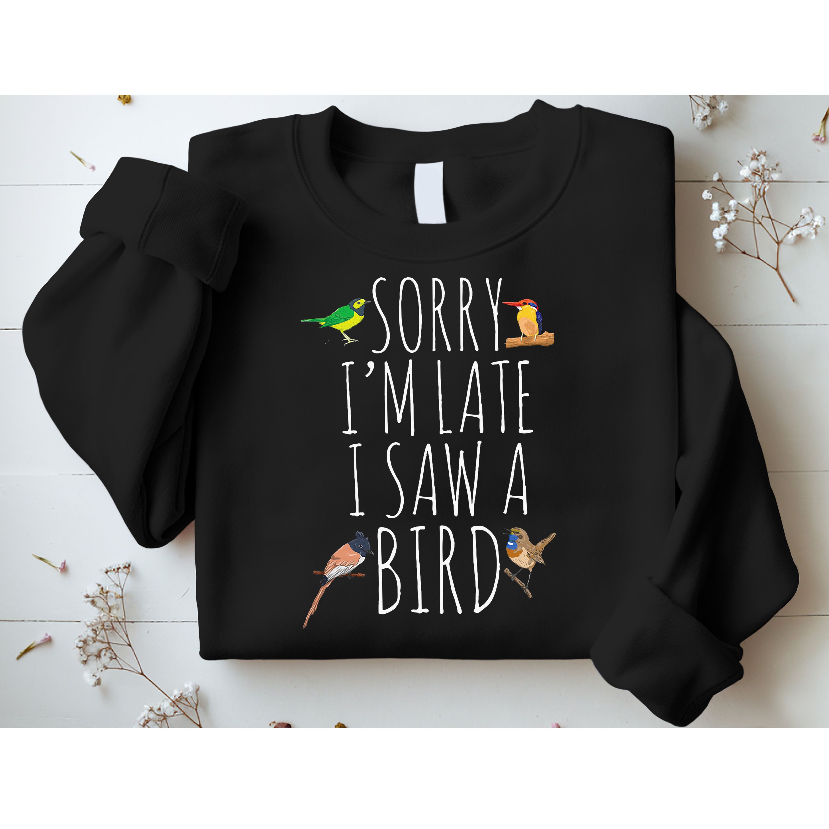 Sorry IM Late I Saw A Bird Cute Bird Lover Birding Sweatshirt