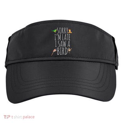 Sorry IM Late I Saw A Bird Cute Bird Lover Birding Adult Drive Performance Visor