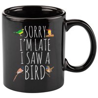 Sorry IM Late I Saw A Bird Cute Bird Lover Birding 11oz C Handle Ceramic Mug