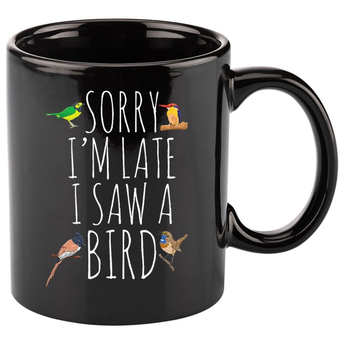Sorry IM Late I Saw A Bird Cute Bird Lover Birding 11oz C Handle Ceramic Mug