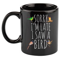 Sorry IM Late I Saw A Bird Cute Bird Lover Birding 11oz C Handle Ceramic Mug