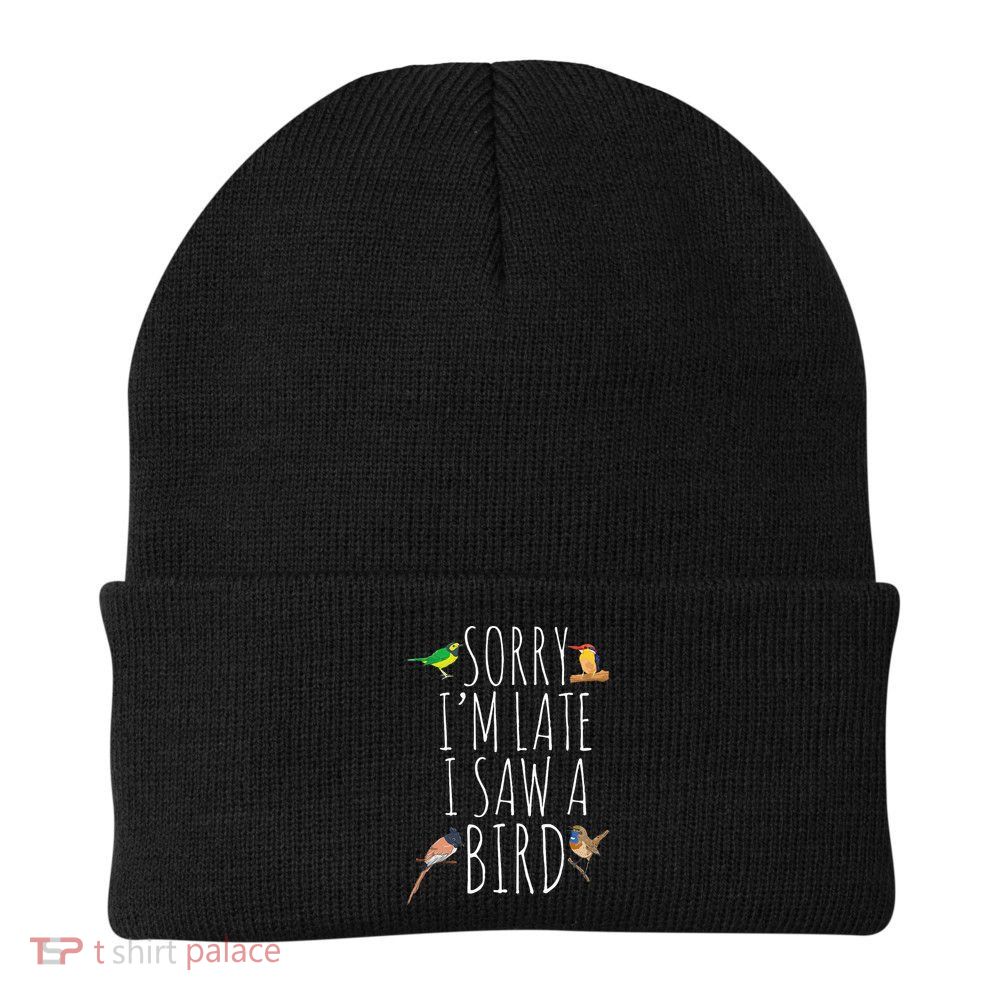 Sorry IM Late I Saw A Bird Cute Bird Lover Birding Beanie
