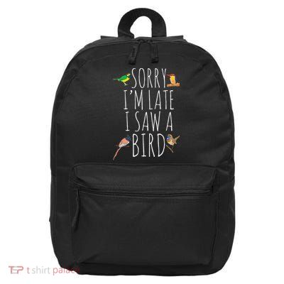 Sorry IM Late I Saw A Bird Cute Bird Lover Birding 16 in Basic Backpack