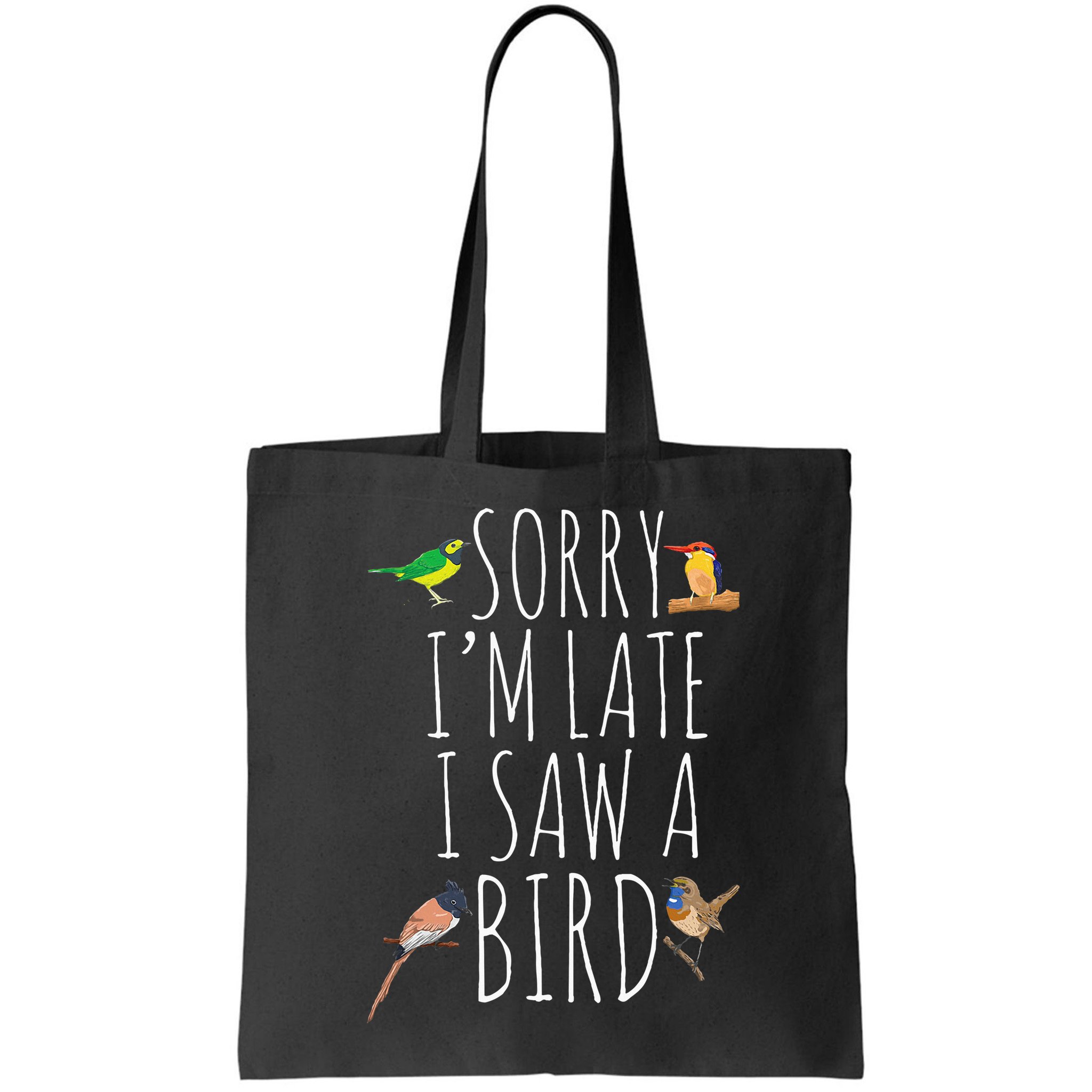 Sorry IM Late I Saw A Bird Cute Bird Lover Birding Bag