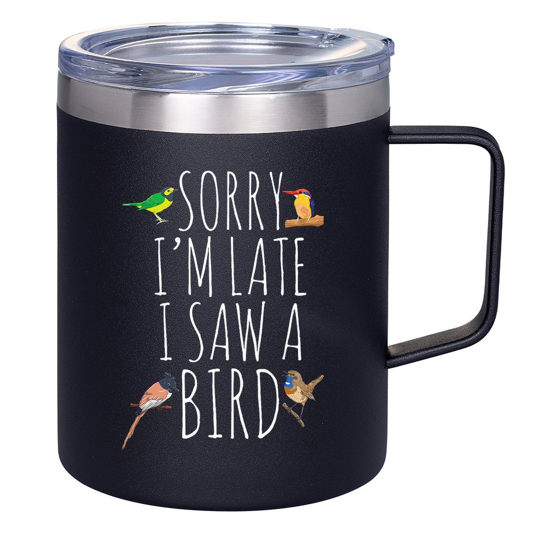 Sorry IM Late I Saw A Bird Cute Bird Lover Birding 12oz Stainless Steel Coffee Mug