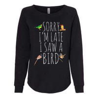 Sorry IM Late I Saw A Bird Cute Bird Lover Birding Womens California Wash Sweatshirt