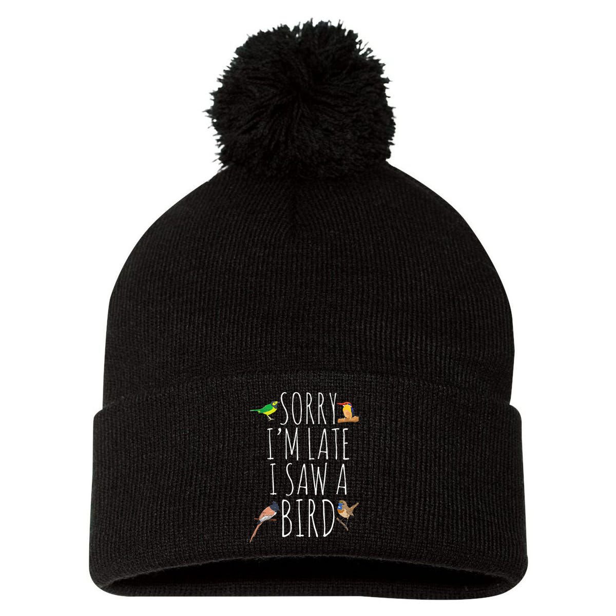 Sorry IM Late I Saw A Bird Cute Bird Lover Birding Pom Pom 12in Knit Beanie