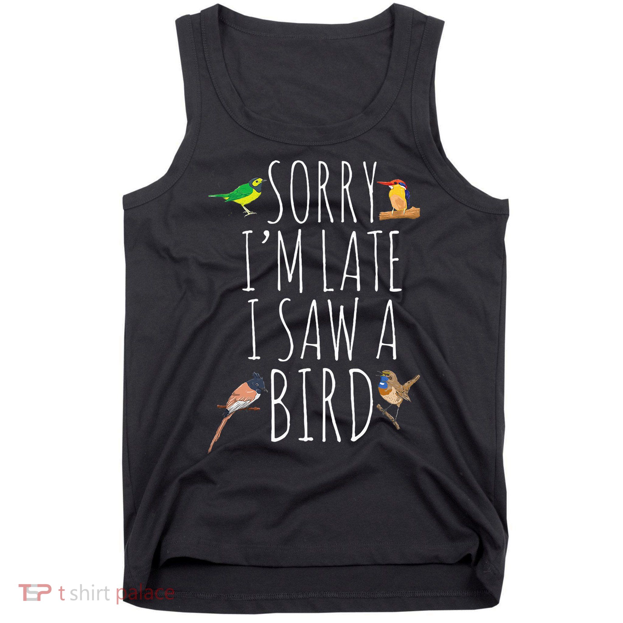 Sorry IM Late I Saw A Bird Cute Bird Lover Birding Tank Top