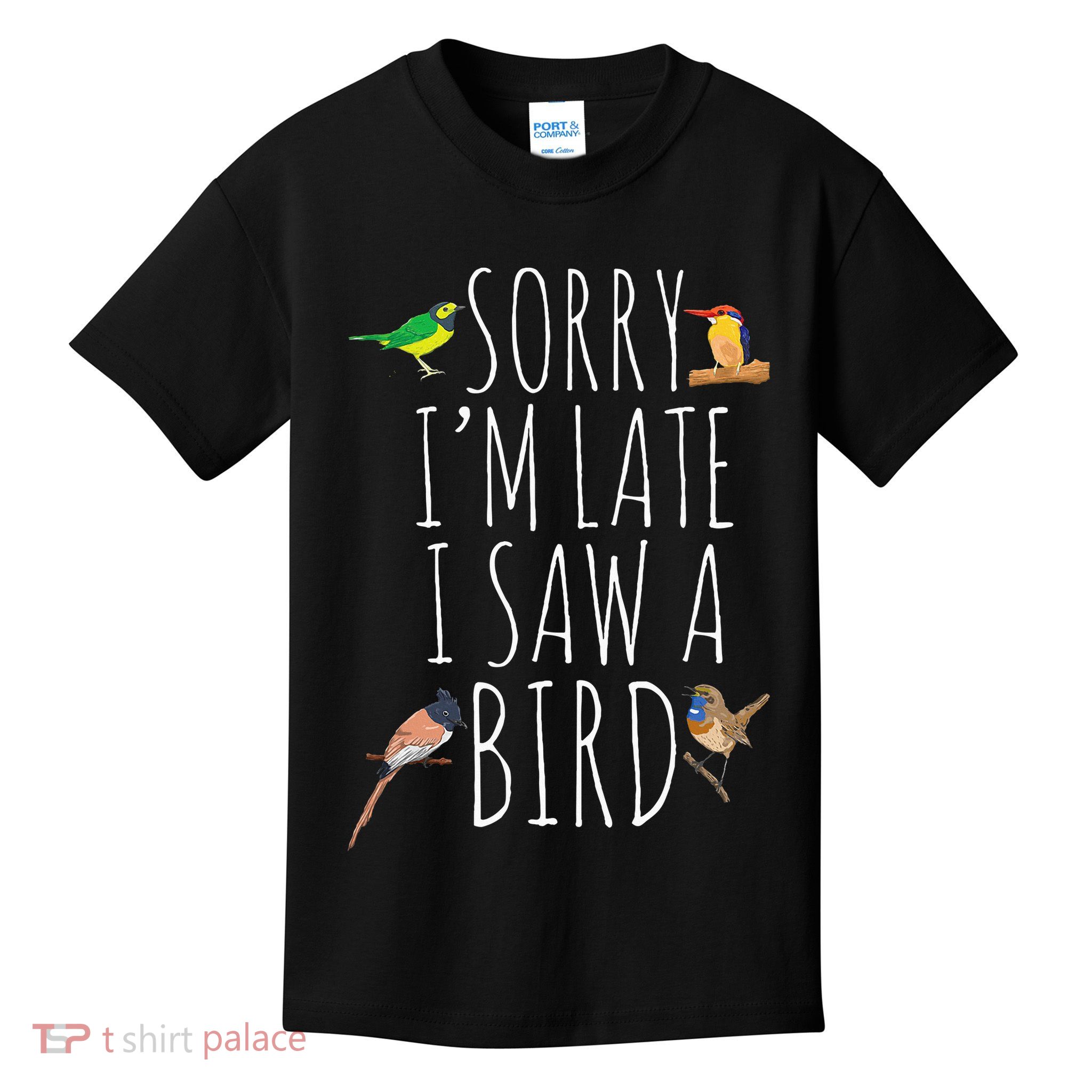 Sorry IM Late I Saw A Bird Cute Bird Lover Birding Kids T-Shirt