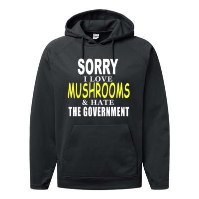 SORRY I LOVE MUSHROOMS & HATE THE GOVERNMENT FUNNY CUTE TEE Performance Fleece Hoodie