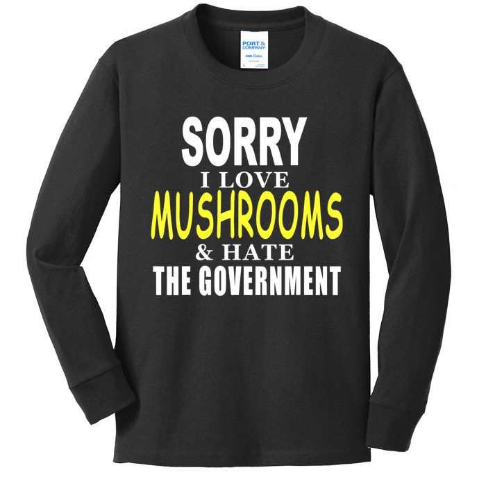 SORRY I LOVE MUSHROOMS & HATE THE GOVERNMENT FUNNY CUTE TEE Kids Long Sleeve Shirt