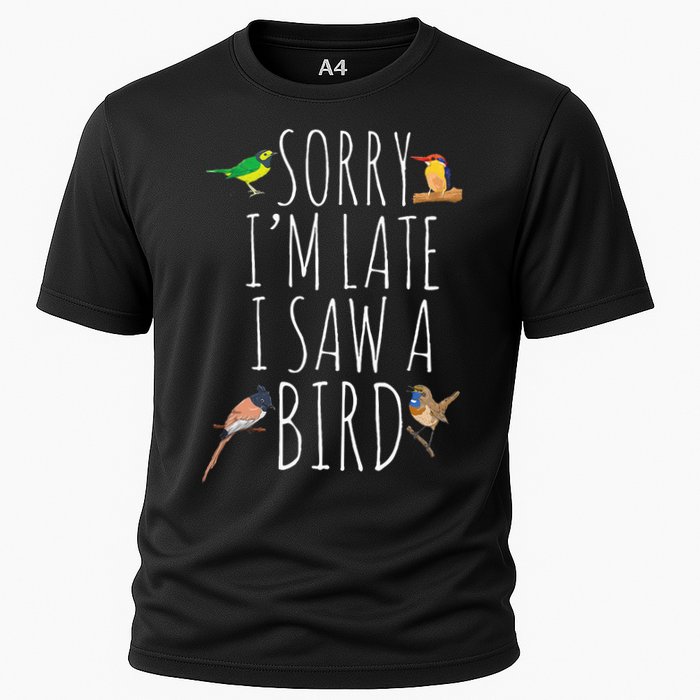Sorry IM Late I Saw A Bird Cute Bird Lover Birding Cooling Performance Crew T-Shirt