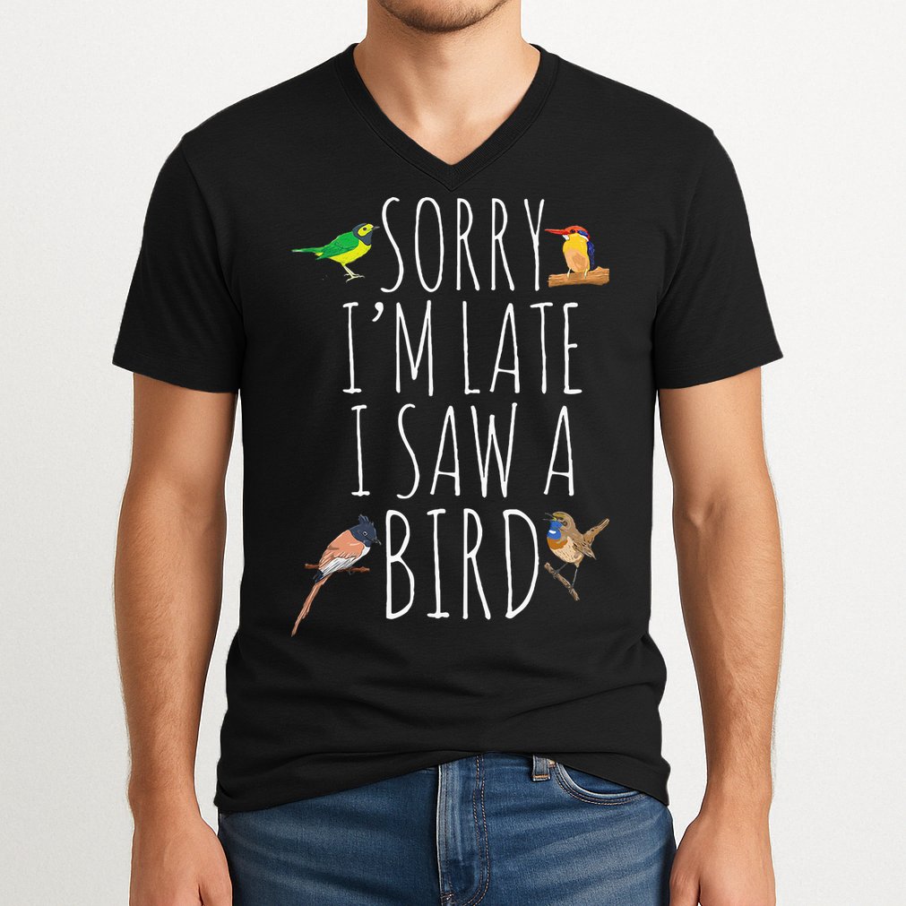 Sorry IM Late I Saw A Bird Cute Bird Lover Birding V-Neck T-Shirt