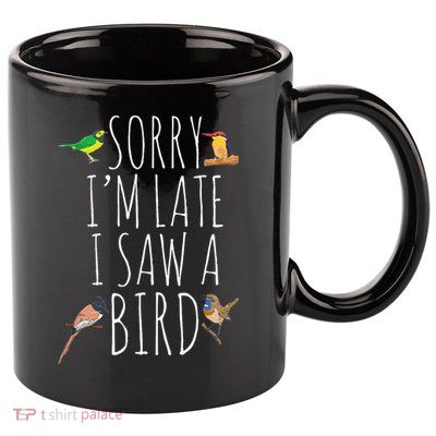 Sorry IM Late I Saw A Bird Cute Bird Lover Birding 11oz C Handle Ceramic Mug