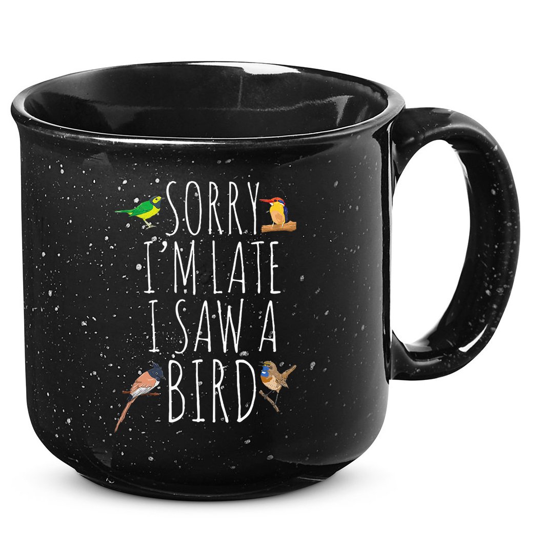 Sorry IM Late I Saw A Bird Cute Bird Lover Birding 15oz Campfire Ceramic Mug