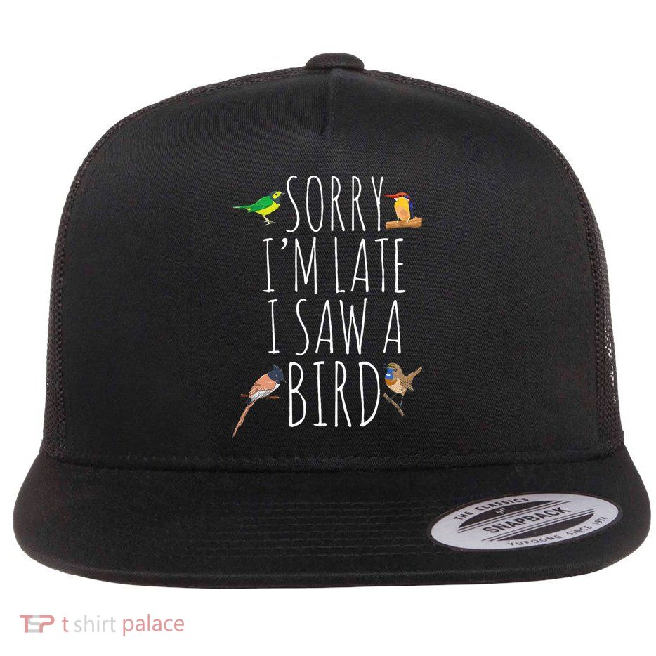 Sorry IM Late I Saw A Bird Cute Bird Lover Birding Flatbill Hat