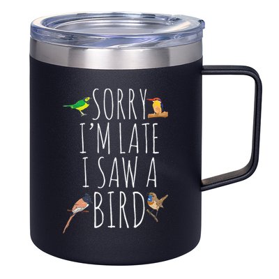 Sorry IM Late I Saw A Bird Cute Bird Lover Birding 12oz Stainless Steel Coffee Mug