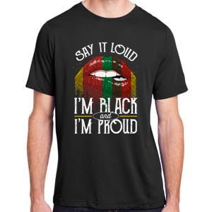 Say It Loud Im Black And Im Proud Lips Mouth Lips Mouth Gift Adult ChromaSoft Performance T-Shirt