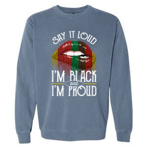 Say It Loud Im Black And Im Proud Lips Mouth Lips Mouth Gift Garment-Dyed Sweatshirt