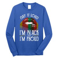 Say It Loud Im Black And Im Proud Lips Mouth Lips Mouth Gift Long Sleeve Shirt