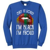 Say It Loud Im Black And Im Proud Lips Mouth Lips Mouth Gift Sweatshirt