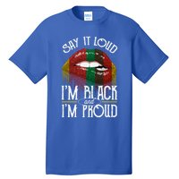 Say It Loud Im Black And Im Proud Lips Mouth Lips Mouth Gift Tall T-Shirt